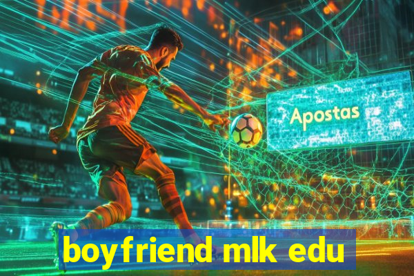 boyfriend mlk edu